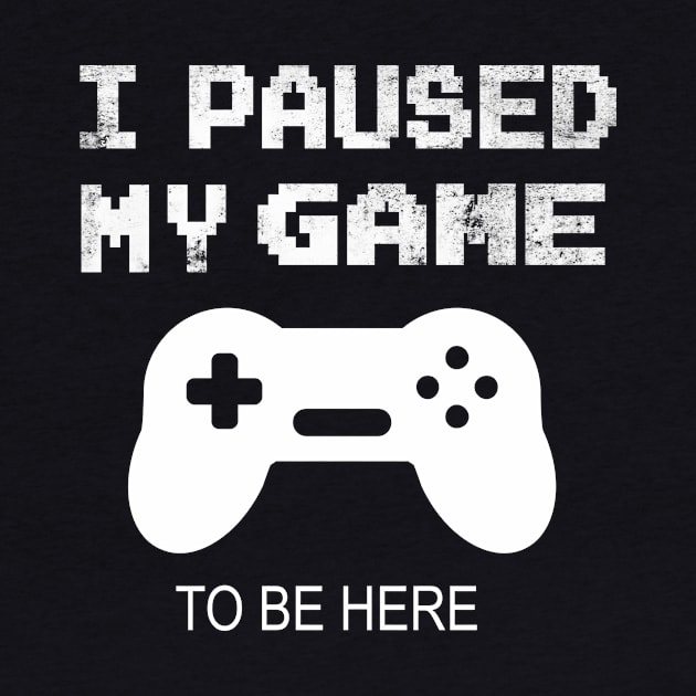 I paused my game to be here funny gamer gift by MedG